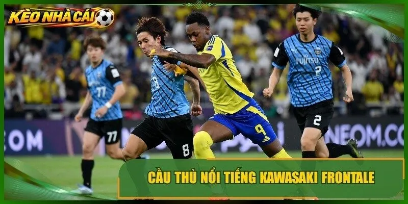 Cầu thủ nổi tiếng kawasaki frontale