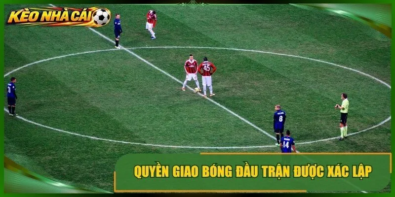 Quyền giao bóng đầu trận được xác lập 