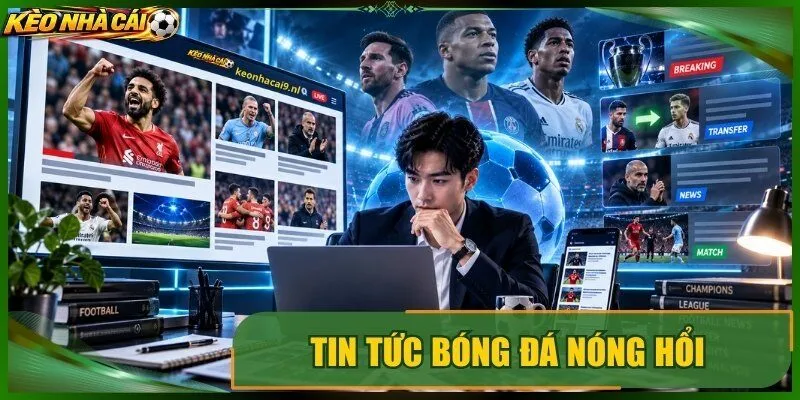 Tin tức bóng đá nóng hổi  